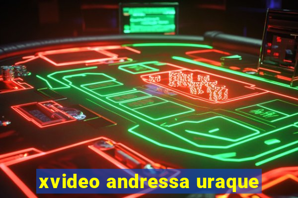 xvideo andressa uraque